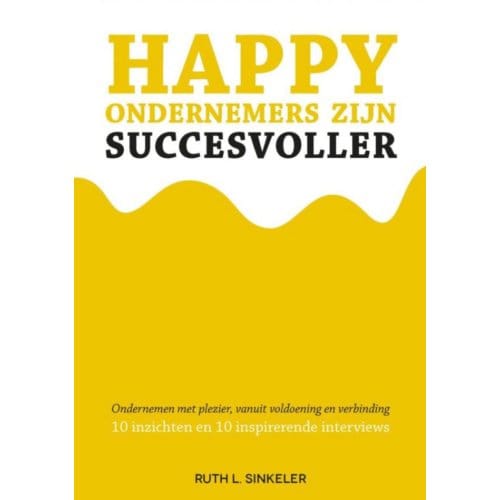 Happy Ondernemers Zijn Succesvoller - Ruth L. Sinkeler