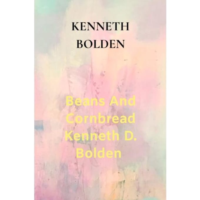 Beans And Cornbread Kenneth D. Bolden - Kenneth Bolden