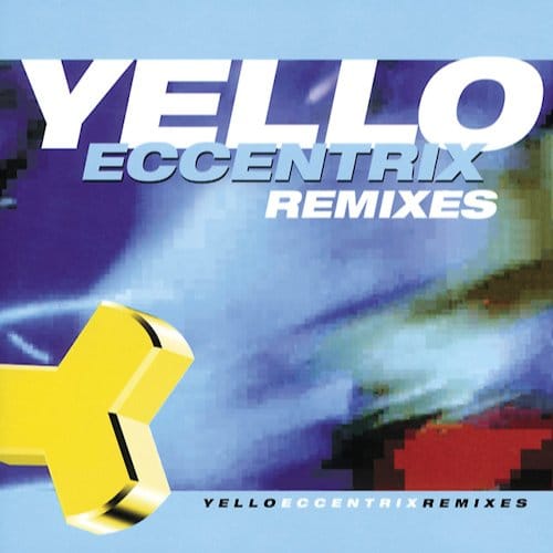 Eccentrix - Remixes - Yello