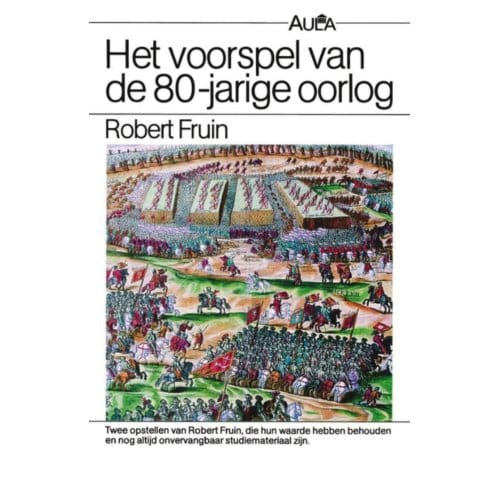Voorspel Van De 80-Jarige Oorlog - Vantoen.Nu - R. Fruin