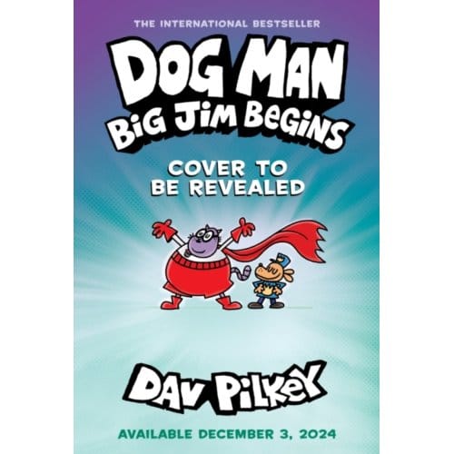 Dog Man 13: Big Jim Begins - Dog Man - Dav Pilkey