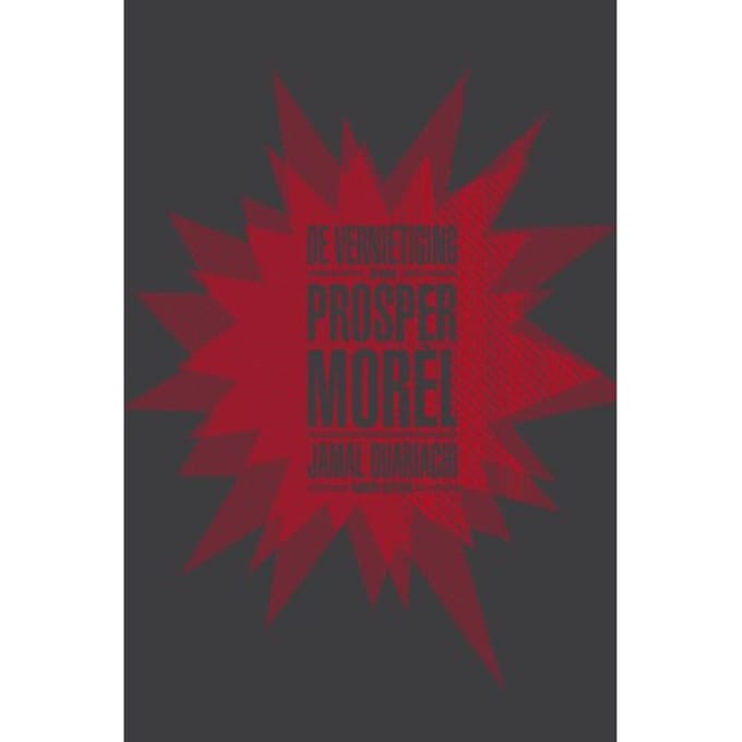 De Vernietiging Van Prosper Morel - Jamal Ouariachi