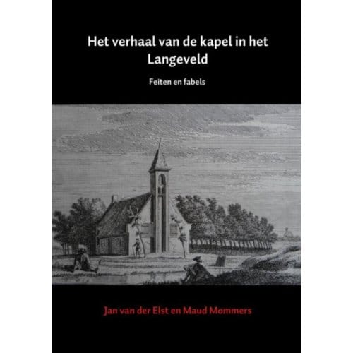 Het Verhaal Van De Kapel In Het Langeveld - Jan van der Elst