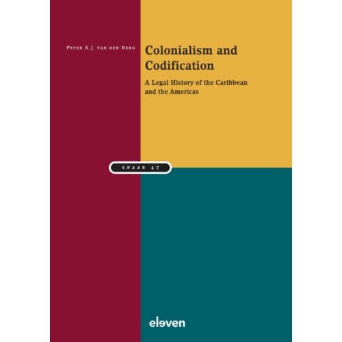 Colonialism And Codification - Studiereeks Nederlands-Antilliaans En Arubaans Recht - Peter van den Berg