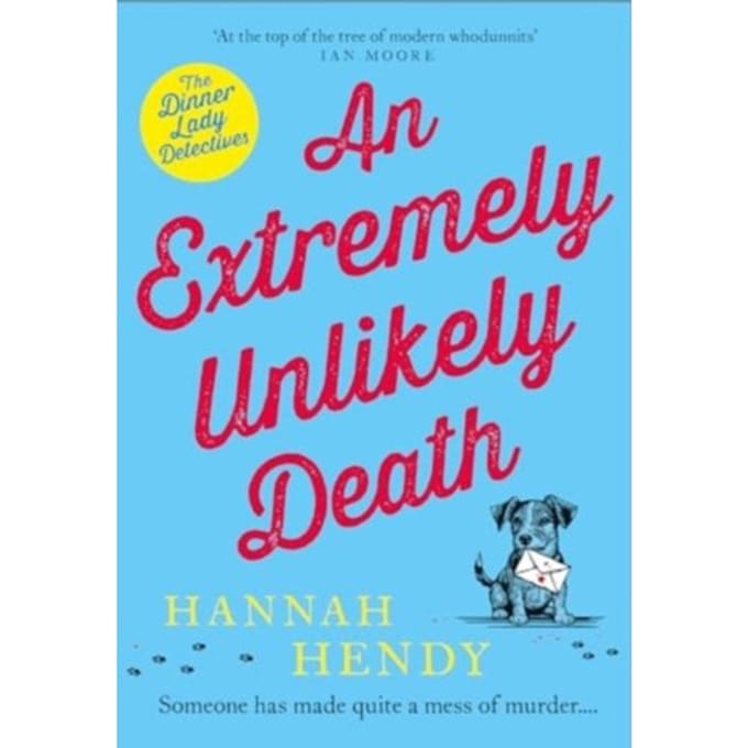 An Extremely Unlikely Death - Dinner Lady Detectives - Hannah Hendy