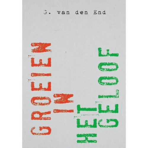 Groeien In Het Geloof - G. van den End