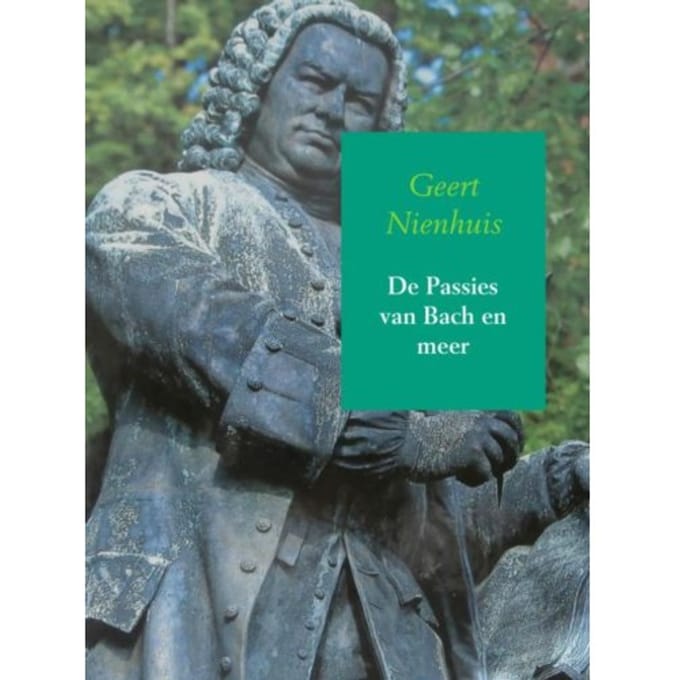 De Passies Van Bach En Meer - Geert Nienhuis
