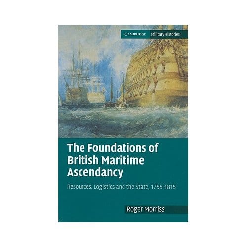 The Foundations Of British Maritime Ascendancy - Roger (University of Exeter) Mor