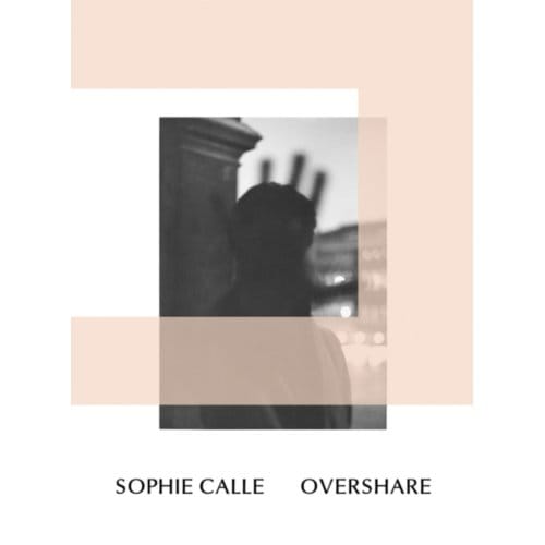 Sophie Calle: Overshare