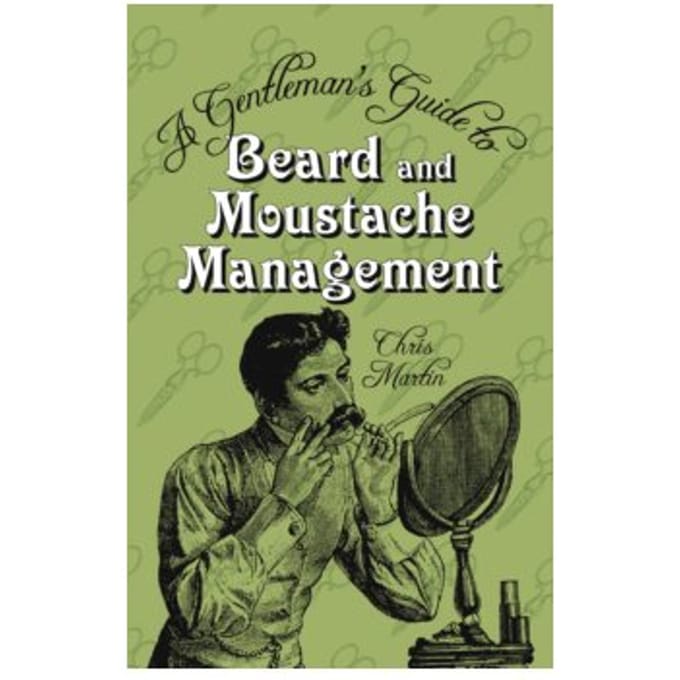 A gentleman's guide to beard and moustache management - Chris Martin
