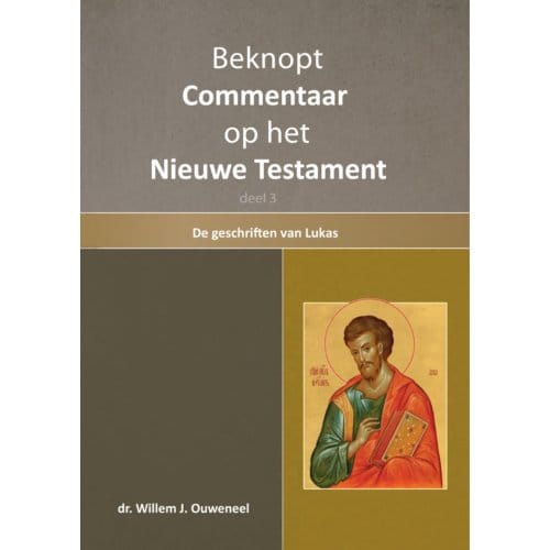 Beknopt Commentaar Op Het Nieuwe Testament / 3 De Geschiedenis Van Lukas - Willem J. Ouweneel