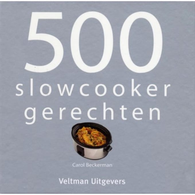 500 Slowcooker Recepten - Carol Beckerman