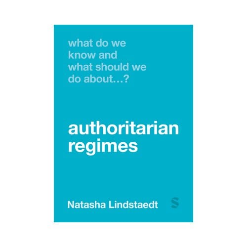 What Do We Know And What Should We Do About Authoritarian Regimes? - Lindstaedt, Natasha