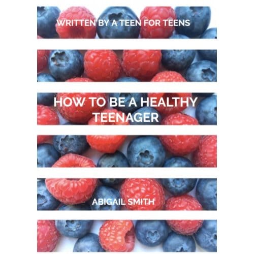 How To Be A Healthy Teenager - Abigail Smith