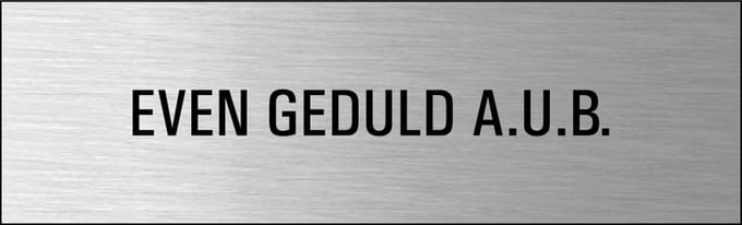 Even geduld AUB deurbordje met zelfklevende strip