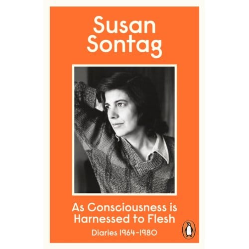 As Consciousness Is Harnessed To Flesh - Susan Sontag