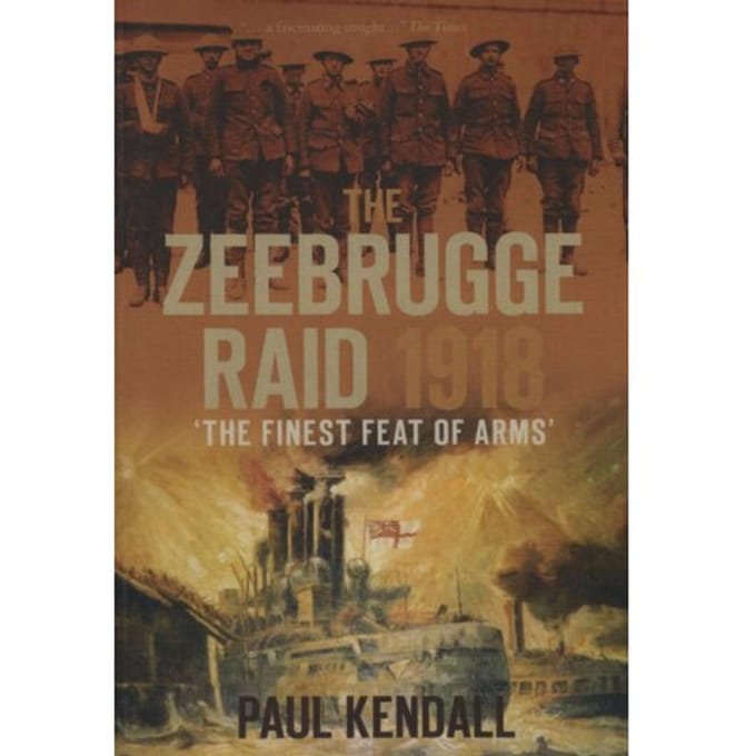 Zeebrugge Raid 1918 - Paul Kendall