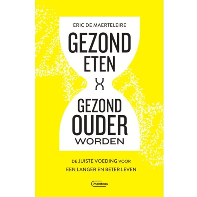 Gezond Eten, Gezond Ouder Worden - Eric De Maerteleire