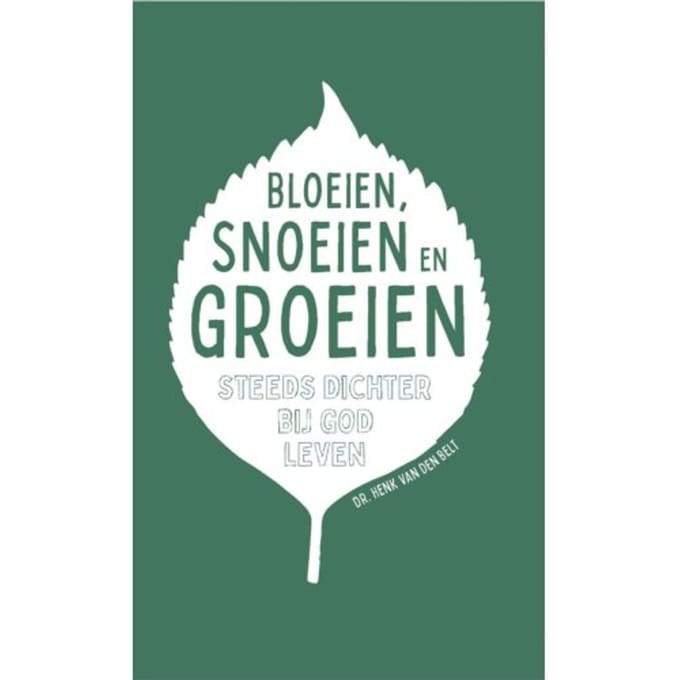 Bloeien, Snoeien En Groeien - Henk van den Belt