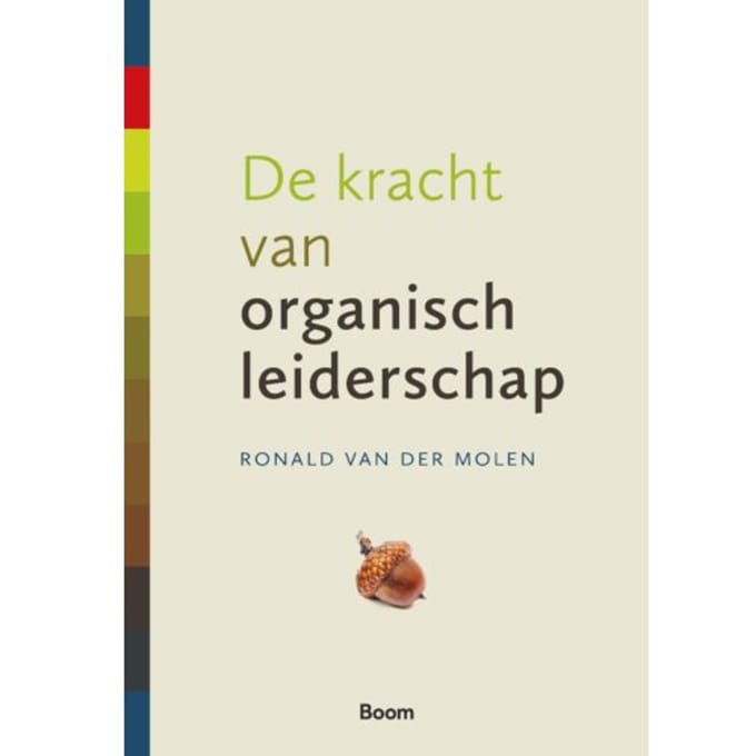 De Kracht Van Organisch Leiderschap - Ronald van der Molen