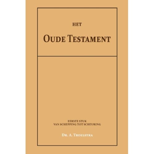 Het Oude Testament I - Dr. A. Troelstra