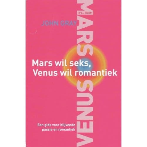 Mars Wil Seks, Venus Wil Romantiek - John Gray