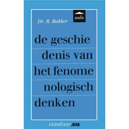 Geschiedenis Van Het Fenomenologisch Denken - Vantoen.Nu - Reina Bakker