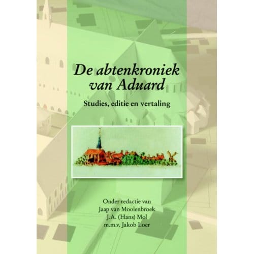 De Abtenkroniek Van Aduard - Middeleeuwse Studies En Bronnen