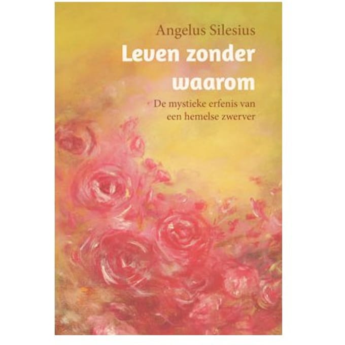 Leven Zonder Waarom - Angelus Silesius