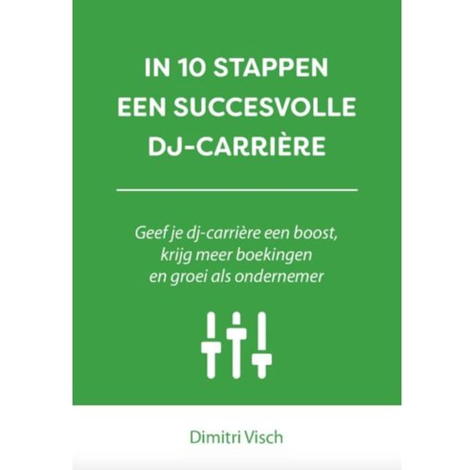 In 10 Stappen Een Succesvolle Dj-Carriere - In 10 Stappen - Dimitri Visch
