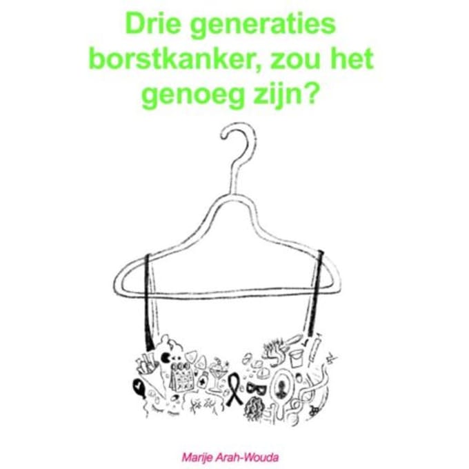 Drie Generaties Borstkanker, Zou Het Genoeg Zijn? - Marije Arah-Wouda