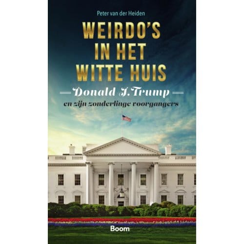 Weirdo's In Het Witte Huis - Peter van der Heiden
