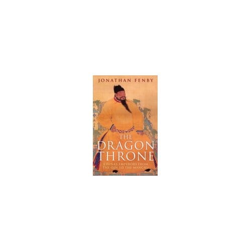 The Dragon Throne : China's Emperors from the Qin to the Manchu - Jonathan Fenby