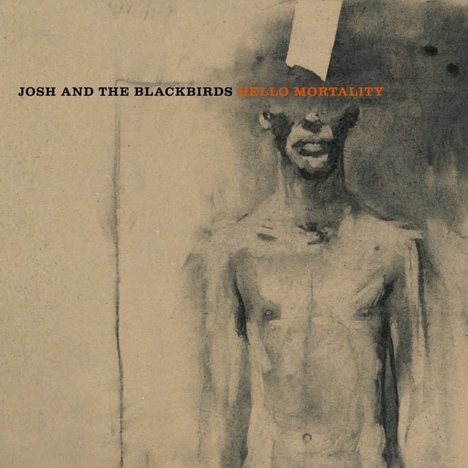 Josh And The Blackbirds - Hello Mortality (LP)