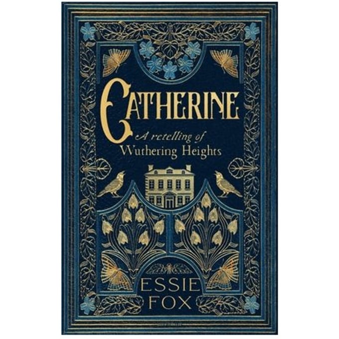 Catherine: A Retelling Of Wuthering Heights - Essie Fox