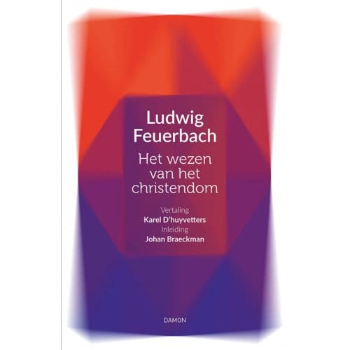 Het Wezen Van Het Christendom - Vrijdenkers - Ludwig Feuerbach