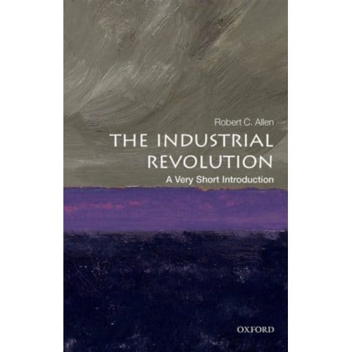 The Industrial Revolution - Very Short Introductions - Robert C. (Global Distinguished