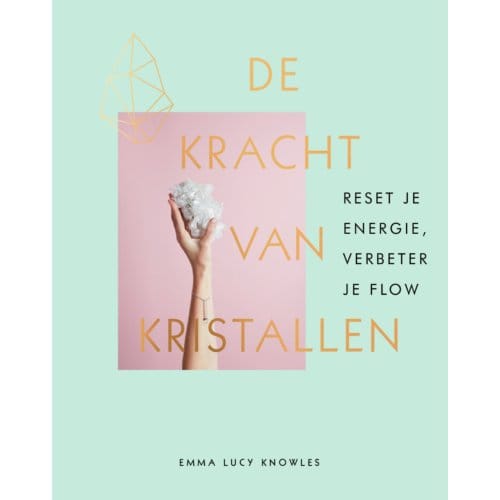De Kracht Van Kristallen - Emma Lucy Knowles