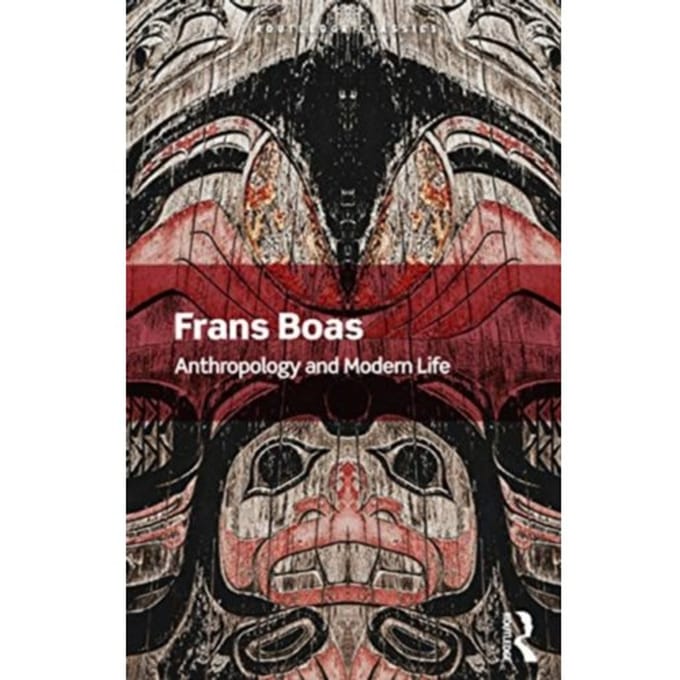 Anthropology And Modern Life - Routledge Classics - Boas, Franz