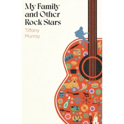My Family And Other Rock Stars - Tiffany Murray