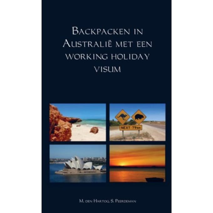 Backpacken In Australië Met Een Working Holiday Visum - M. den Hartog