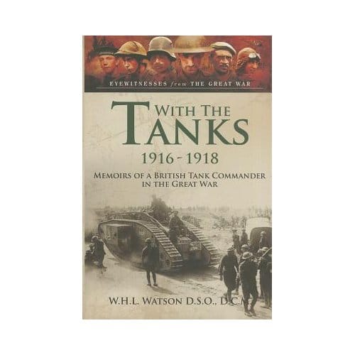 With The Tanks 1916-1918 - W. H. L. Watson