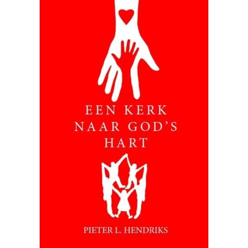 Een Kerk Naar God's Hart - Pieter L. Hendriks