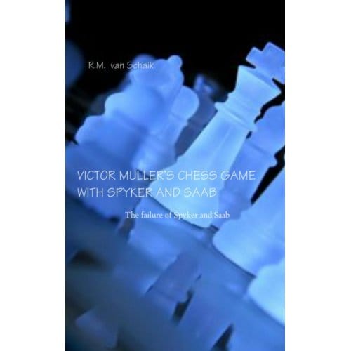 Victor Muller’s Chess Game With Spyker And Saab - R.M. van Schaik