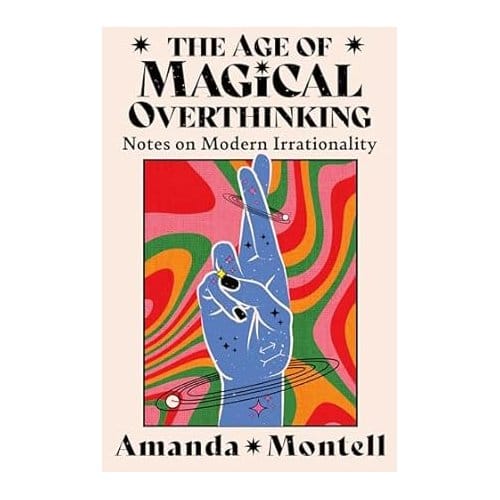 The Age Of Magical Overthinking - Amanda Montell