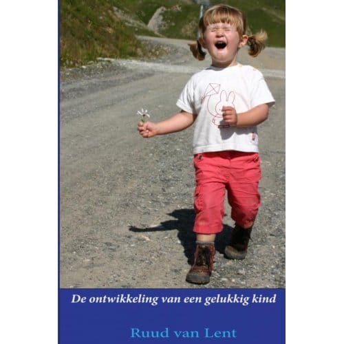 De Ontwikkeling Van Een Gelukkig Kind - Ruud Van Lent