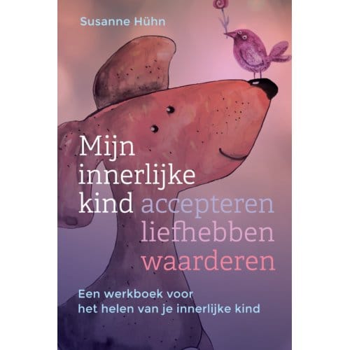 Mijn Innerlijke Kind - Accepteren, Liefhebben, Waarderen - Het Innerlijke Kind - Susanne Hühn