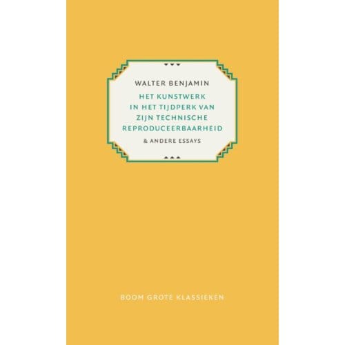 Het Kunstwerk In Het Tijdperk Van Zijn Technische Reproduceerbaarheid - Grote Klassieken - Walter Benjamin