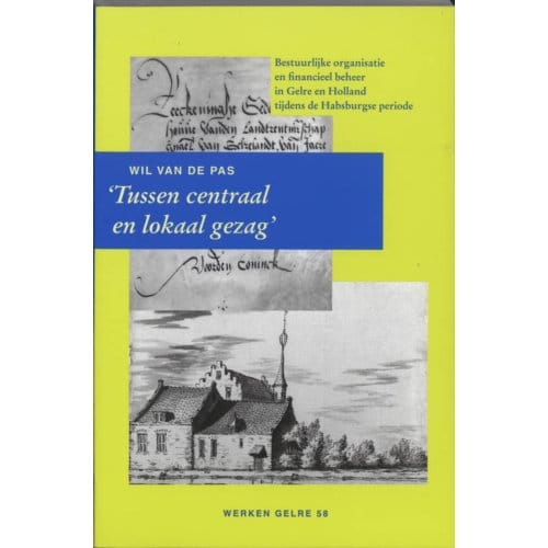 Tussen Centraal En Lokaal Gezag - Werken Gelre - W.J.H.M. van de Pas