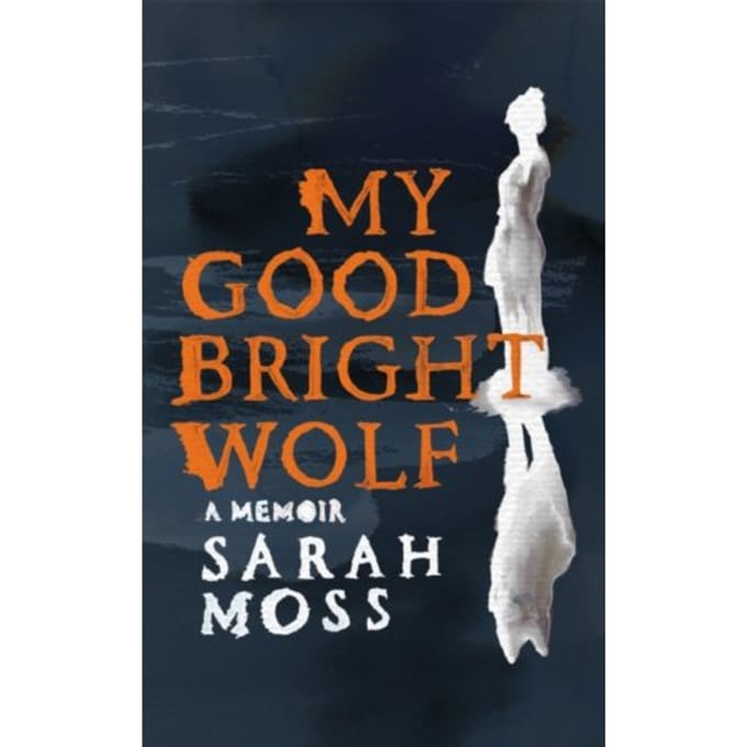 My Good Bright Wolf - Moss, Sarah